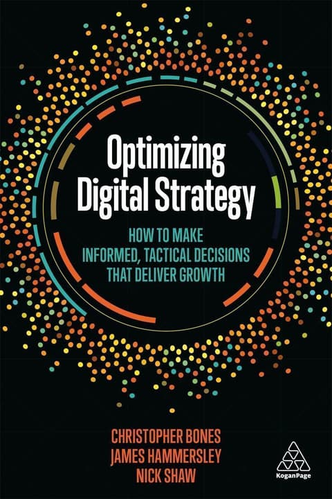 Optimizing Digital Strategy: How to Make Informed, Tactical Decisions that Deliver Growth
