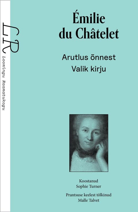 Loomingu Raamatukogu 21/2026 Émilie du Châtelet. Arutlus õnnest. Valik kirju