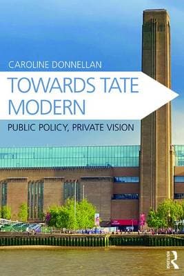 Towards Tate Modern: Public Policy, Private Vision