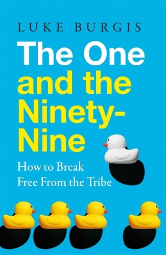 The One and the Ninety-Nine: How to Break Free from the Tribe