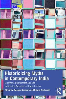 Historicizing Myths in Contemporary India: Cinematic Representations and Nationalist Agendas in Hindi Cinema