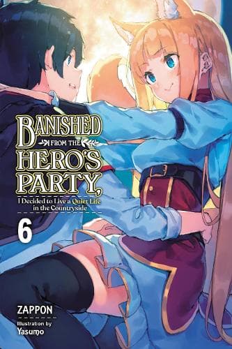 Banished from the Hero´s Party, I Decided to Live a Quiet Life in the Countryside, Vol. 6 LN