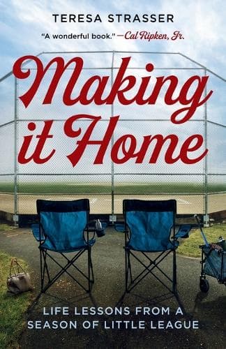 Making It Home: Life Lessons from a Season of Little League