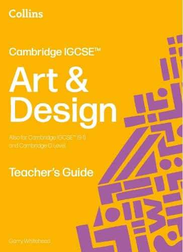Cambridge IGCSE™ Art and Design Teacher’s Guide (Collins Cambridge IGCSE™)