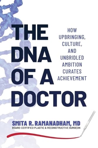 The DNA of a Doctor: How Upbringing, Culture, and Unbridled Ambition Curates Achievement