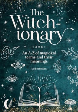 The Witch-Ionary: An A-Z of Magickal Terms and Their Meanings