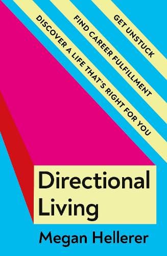 Directional Living: Get Unstuck, Find Career Fulfillment and Discover a Life that’s Right for You