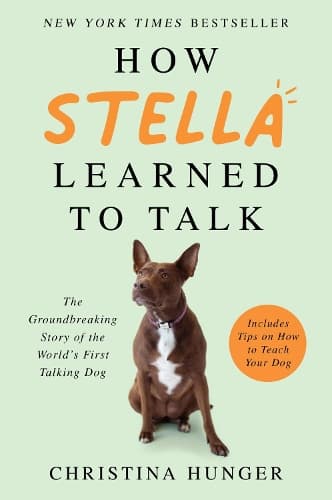 How Stella Learned to Talk: The Groundbreaking Story of the World´s First Talking Dog