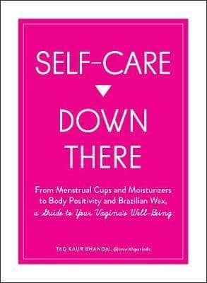 Self-Care Down There: From Menstrual Cups and Moisturizers to Body Positivity and Brazilian Wax, a Guide to Your Vagina's Well-Being