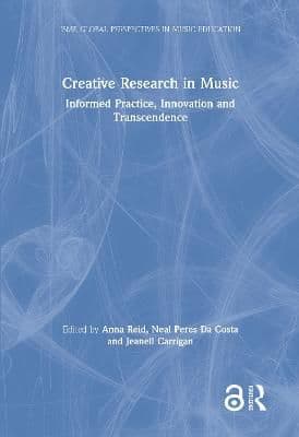Creative Research in Music: Informed Practice, Innovation and Transcendence