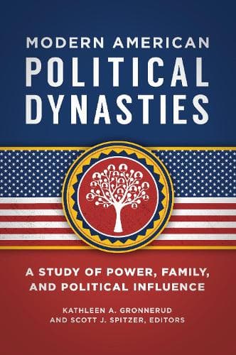 Modern American Political Dynasties: A Study of Power, Family, and Political Influence