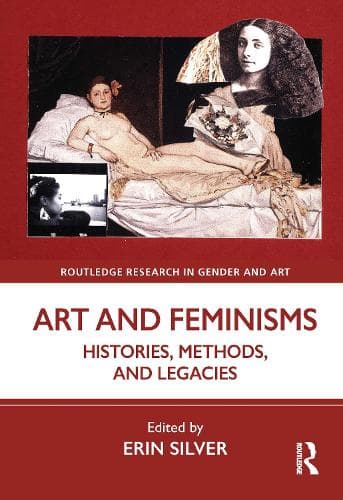 Art and Feminisms: Histories, Methods, and Legacies