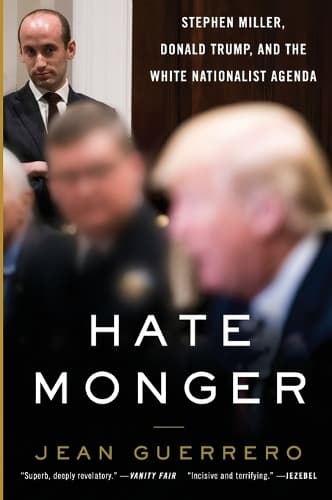 Hatemonger: Stephen Miller, Donald Trump, and the White Nationalist Agenda