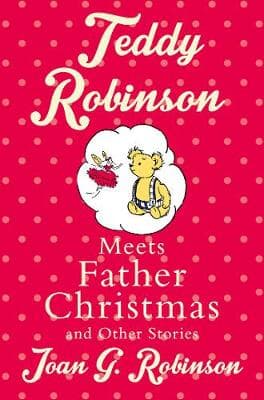 Teddy Robinson meets Father Christmas and other stories