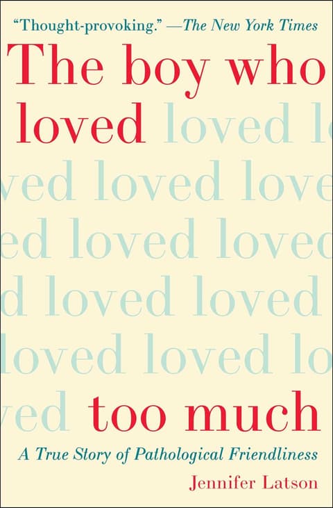 The Boy Who Loved Too Much: A True Story of Pathological Friendliness