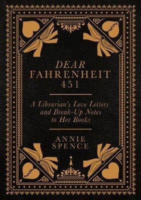 Dear Fahrenheit 451: A Librarian's Love Letters and Break-Up Notes to Her Books