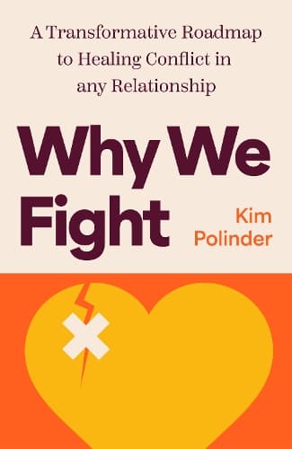 Why We Fight: A Transformative Road Map to Healing Conflict in Any Relationship