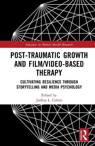 Post-Traumatic Growth and Film/Video-Based Therapy: Cultivating Resilience Through Storytelling and Media Psychology