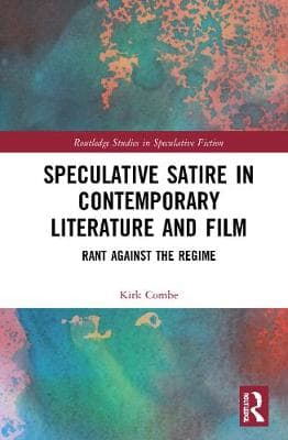 Speculative Satire in Contemporary Literature and Film: Rant Against the Regime