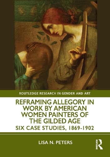 Reframing Allegory in Work by American Women Painters in the Gilded Age: Six Case Studies