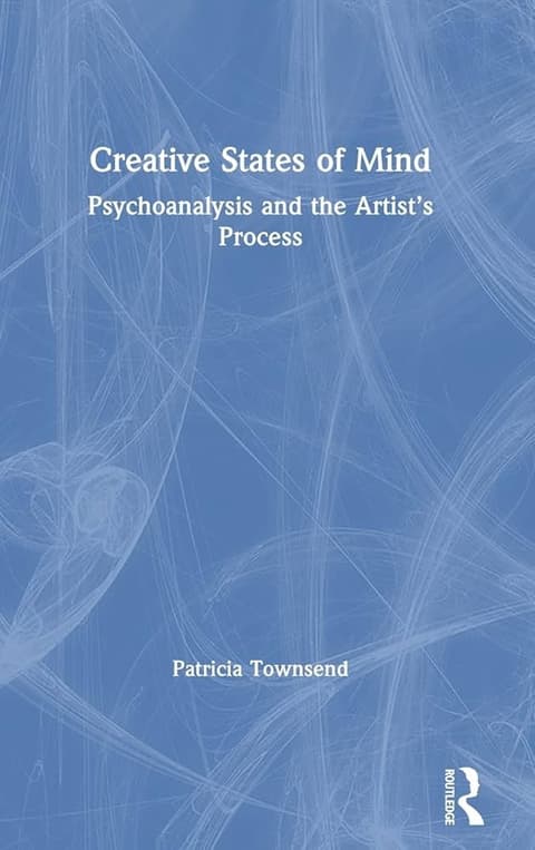 Creative States of Mind: Psychoanalysis and the Artist's Process