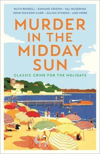 Murder in the Midday Sun: Classic Crime for the Holidays