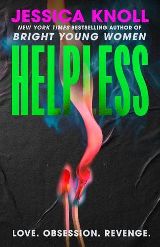 Helpless: the SCORCHING new thriller from the New York Times bestselling author of Luckiest Girl Alive and Bright Young Women