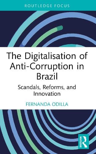 The Digitalisation of Anti-Corruption in Brazil: Scandals, Reforms, and Innovation