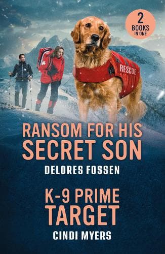 Ransom For His Secret Son / K-9 Prime Target: Ransom for His Secret Son (Texas Lawmen: Stolen Heirs) / K-9 Prime Target (K-9 Avalanche Rescue) (Mills & Boon Heroes)