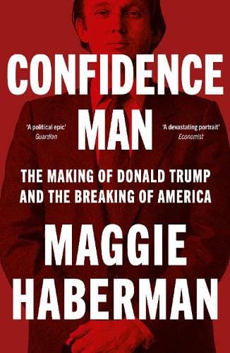 Confidence Man: The Making of Donald Trump and the Breaking of America