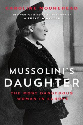 Mussolini´s Daughter: The Most Dangerous Woman in Europe