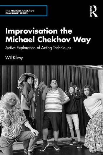 Improvisation the Michael Chekhov Way: Active Exploration of Acting Techniques