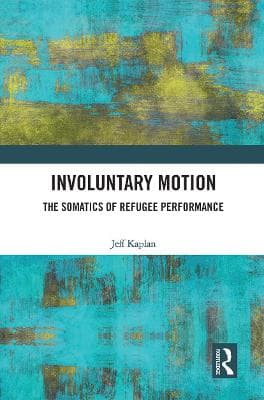 Involuntary Motion: The Somatics of Refugee Performance