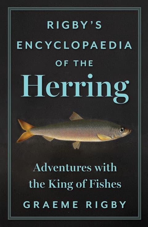 Rigby´s Encyclopaedia of the Herring: Adventures with the King of Fishes