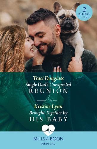 Single Dad's Unexpected Reunion / Brought Together By His Baby: Single Dad's Unexpected Reunion (Wyckford General Hospital) / Brought Together by His Baby (Mills & Boon Medical)