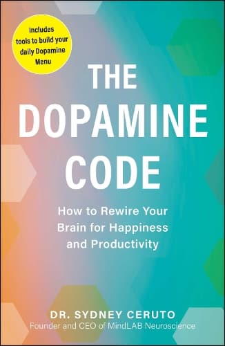The Dopamine Code: How to Rewire Your Brain for Happiness and Productivity