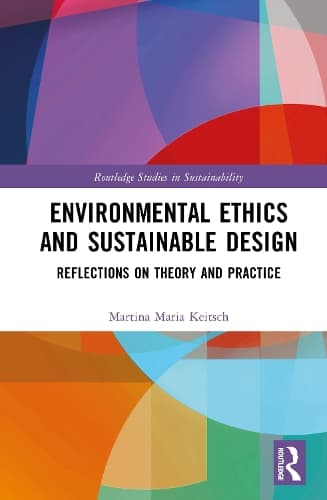 Environmental Ethics and Sustainable Design: Reflections on Theory and Practice