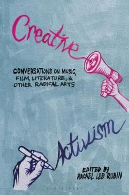 Creative Activism: Conversations on Music, Film, Literature, and Other Radical Arts