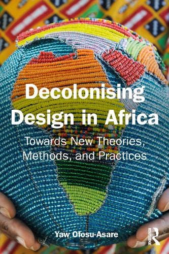 Decolonizing Design in Africa: Towards New Theories, Methods, and Practices