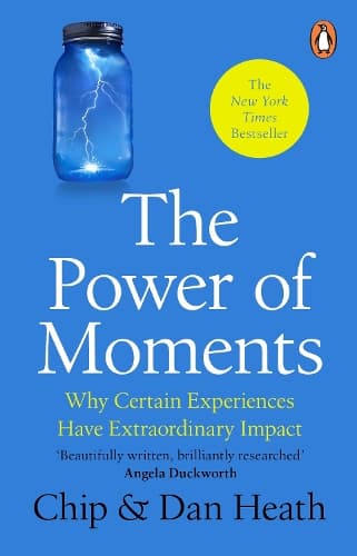 The Power of Moments: Why Certain Experiences Have Extraordinary Impact