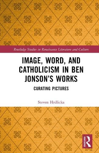 Image, Word, and Catholicism in Ben Jonson’s Works: Curating Pictures