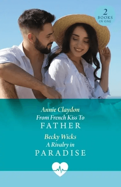 From French Kiss To Father / A Rivalry In Paradise: From French Kiss To Father / A Rivalry in Paradise (Mills & Boon Medical)