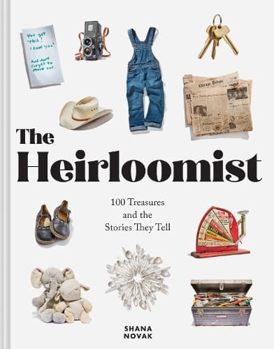 Heirloomist: 100 Treasures and the Stories They Tell