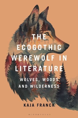 The Ecogothic Werewolf in Literature: Wolves, Woods and Wilderness