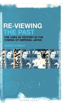 Re-Viewing the Past: The Uses of History in the Cinema of Imperial Japan