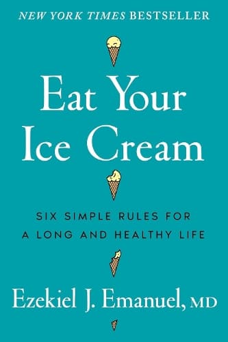 Eat Your Ice Cream: Six Simple Rules for a Long and Healthy Life