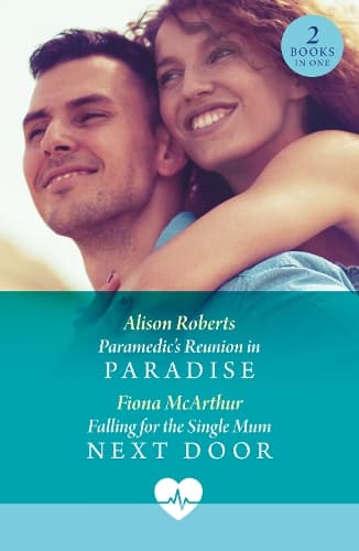 Paramedic's Reunion In Paradise / Falling For The Single Mum Next Door: Paramedic's Reunion in Paradise / Falling for the Single Mum Next Door (Mills & Boon Medical)