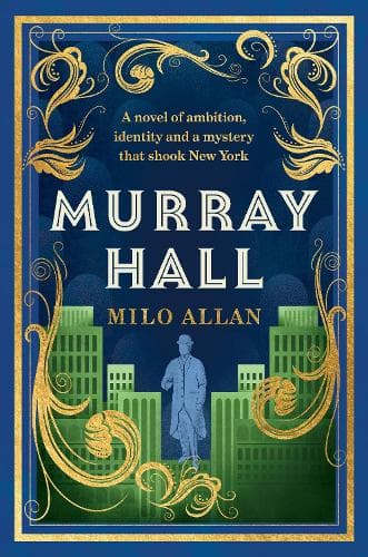Murray Hall: A novel of the extraordinary and intriguing secret that rocked New York and the world