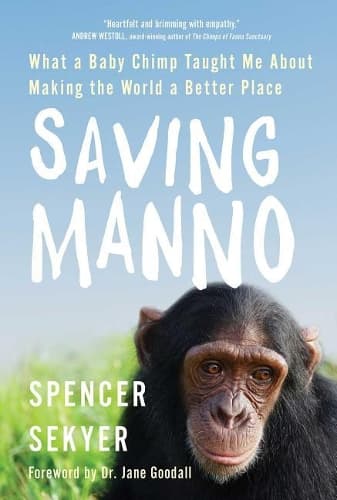 Saving Manno: What a Baby Chimp Taught Me about Making the World a Better Place