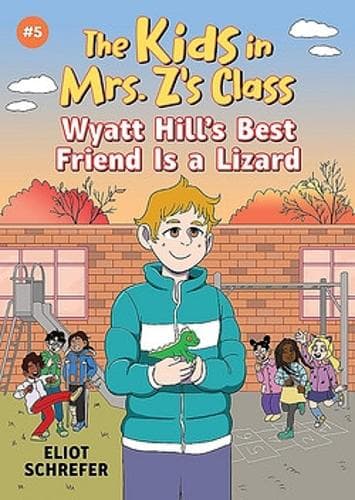 Wyatt Hill´s Best Friend Is a Lizard: Kids in Mrs. Z´s Class #5